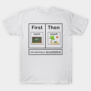 First Teach Then Beach I Am Earning A Summer Break T-Shirt